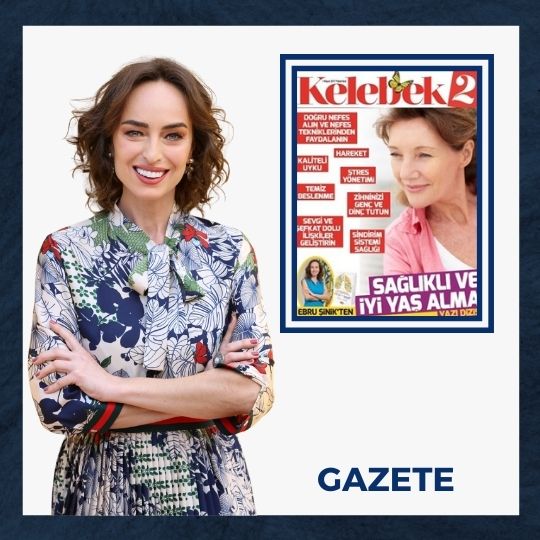 Ebru Şinik’ten Sağlıklı ve İyi Yaş Alma Yazı Dizisi | Hürriyet Gazetesi Kelebek Özel Eki