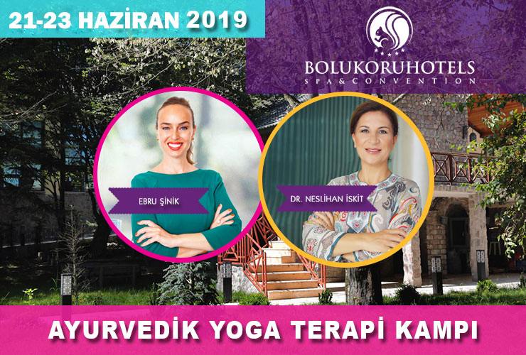 Bolu Ayurvedik Yoga Terapi Kampı 21-23 Haziran Ebru Şinik Dr.Neslihan İskit